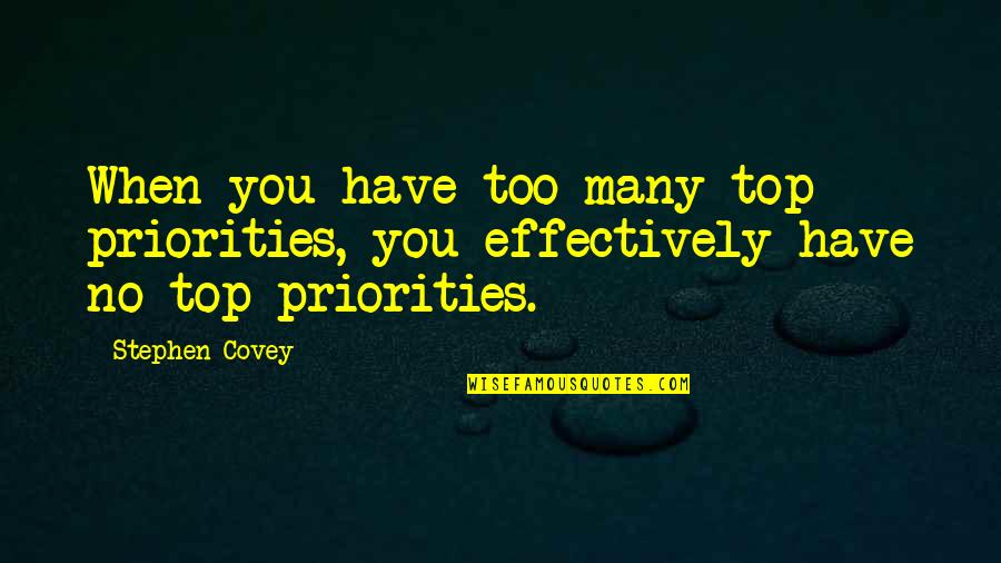 Zatvori Oci Quotes By Stephen Covey: When you have too many top priorities, you