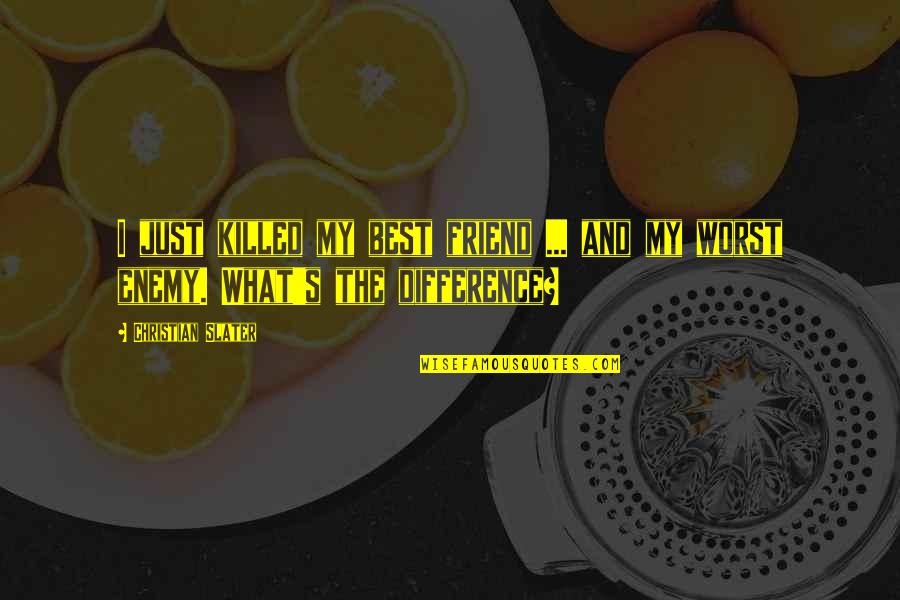 Zauberball Quotes By Christian Slater: I just killed my best friend ... and Zauberball Quotes By Christian Slater: I just killed my best friend ... and