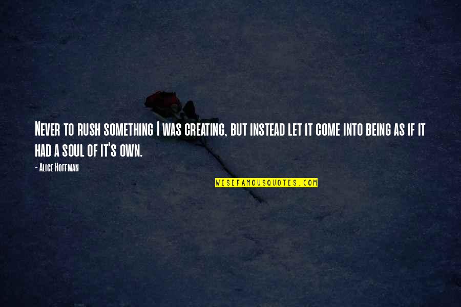 Zauberer Zeichnung Quotes By Alice Hoffman: Never to rush something I was creating, but Zauberer Zeichnung Quotes By Alice Hoffman: Never to rush something I was creating, but
