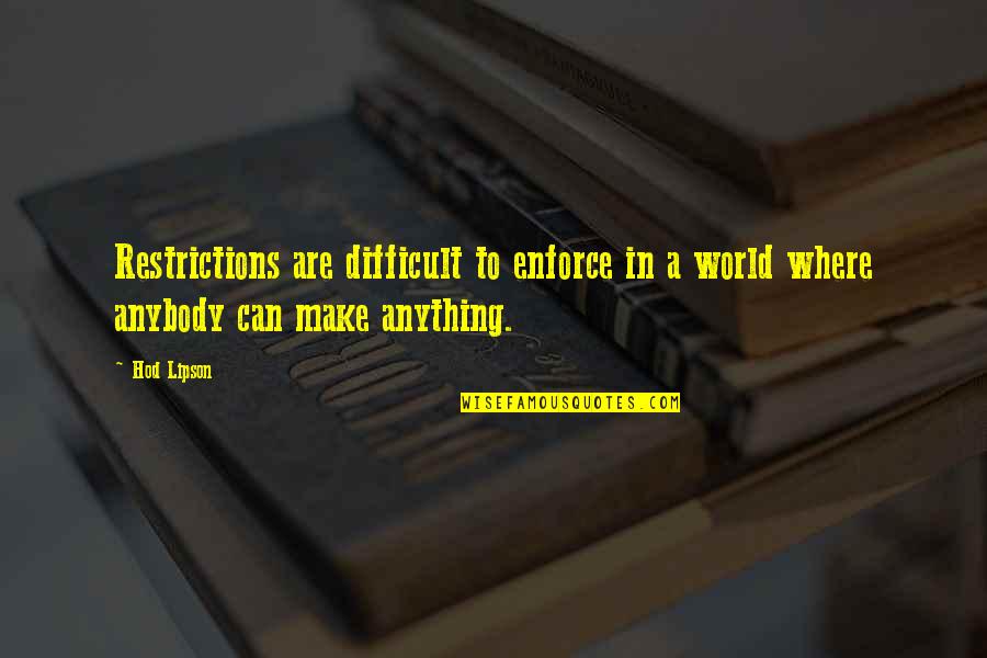Zaubertrank Quotes By Hod Lipson: Restrictions are difficult to enforce in a world