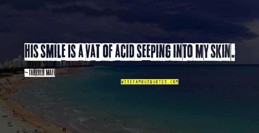 Zaudig Quotes By Tahereh Mafi: His smile is a vat of acid seeping Zaudig Quotes By Tahereh Mafi: His smile is a vat of acid seeping