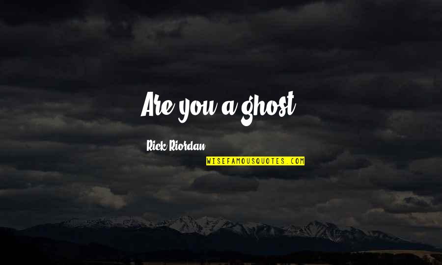 Zaunbrecher Design Quotes By Rick Riordan: Are you a ghost?
