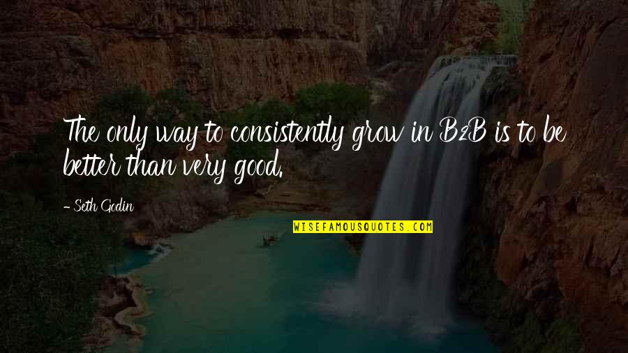Zauralye Quotes By Seth Godin: The only way to consistently grow in B2B