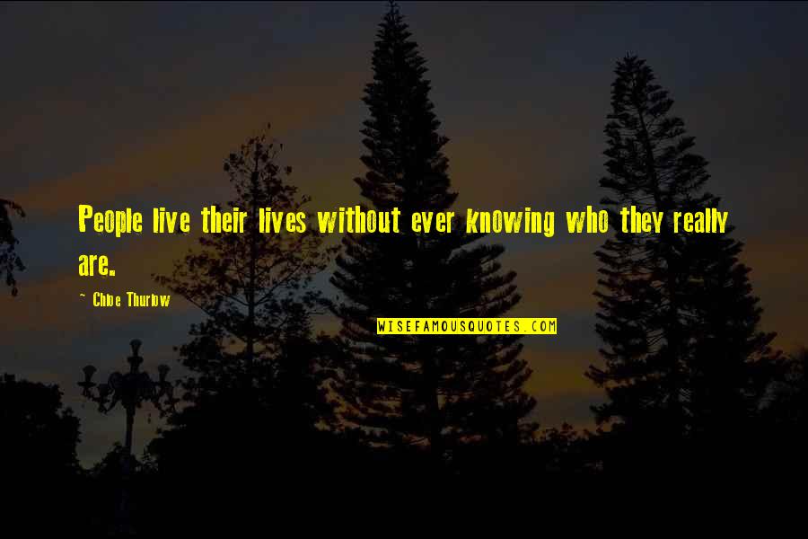 Zauran Fiqihu Quotes By Chloe Thurlow: People live their lives without ever knowing who