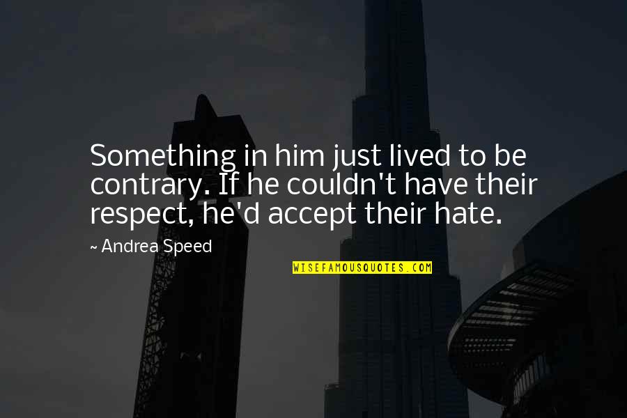 Zauvek Tekst Quotes By Andrea Speed: Something in him just lived to be contrary. Zauvek Tekst Quotes By Andrea Speed: Something in him just lived to be contrary.