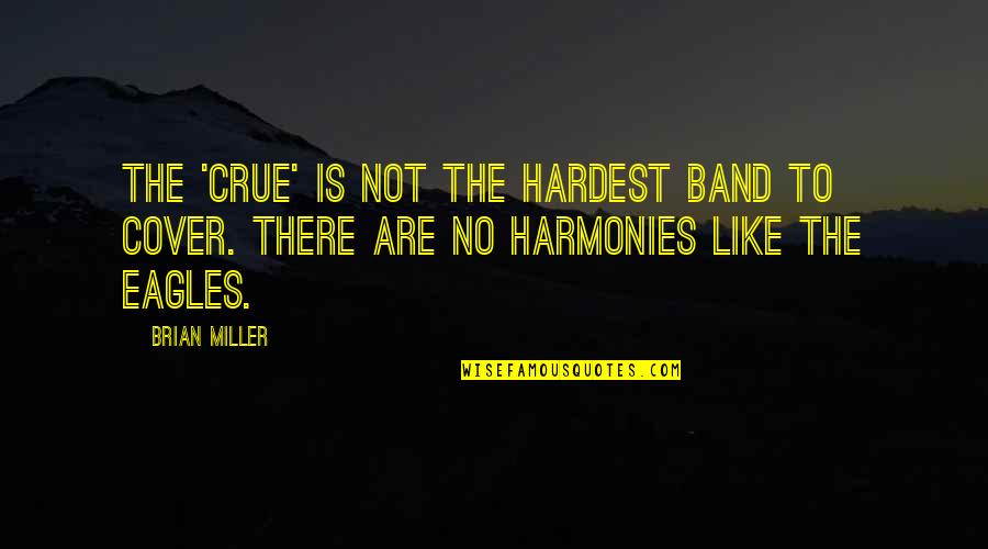 Zauvek Tekst Quotes By Brian Miller: The 'Crue' is not the hardest band to