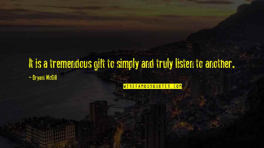 Zauzimanje Teritorije Quotes By Bryant McGill: It is a tremendous gift to simply and