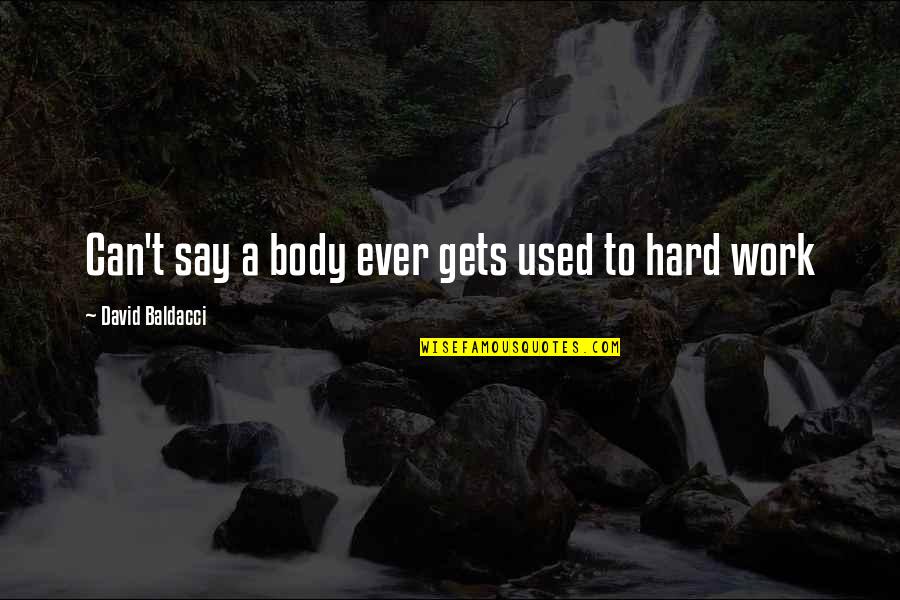 Zava Quotes By David Baldacci: Can't say a body ever gets used to