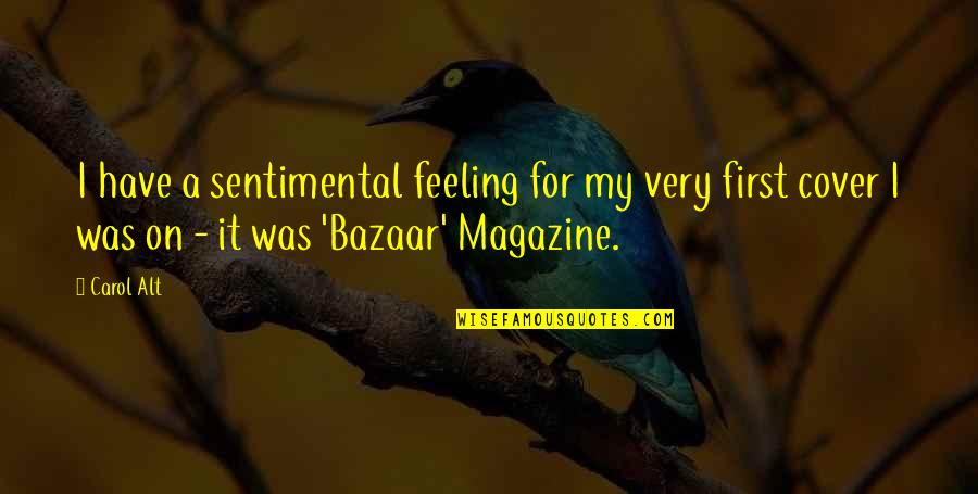 Zavac Quotes By Carol Alt: I have a sentimental feeling for my very