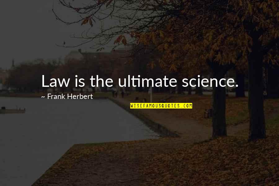 Zavala Quotes By Frank Herbert: Law is the ultimate science. Zavala Quotes By Frank Herbert: Law is the ultimate science.
