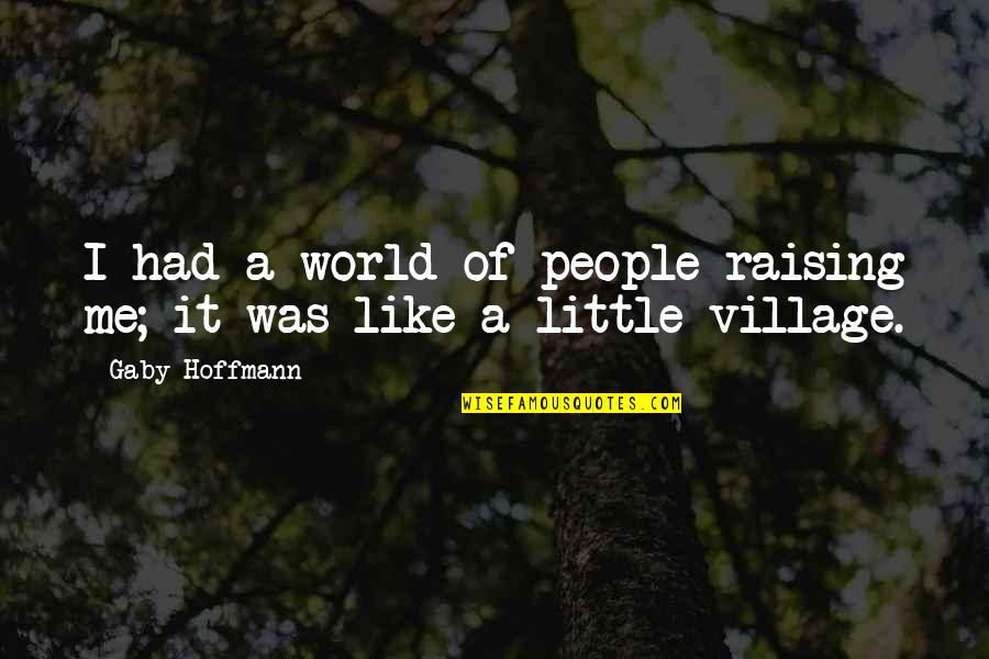 Zavala Quotes By Gaby Hoffmann: I had a world of people raising me;