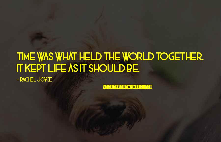 Zavarka Quotes By Rachel Joyce: Time was what held the world together. It