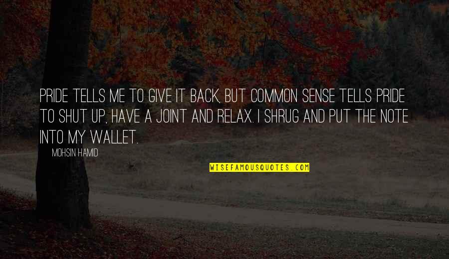 Zavarov N Masa Do Sklenic Quotes By Mohsin Hamid: Pride tells me to give it back, but