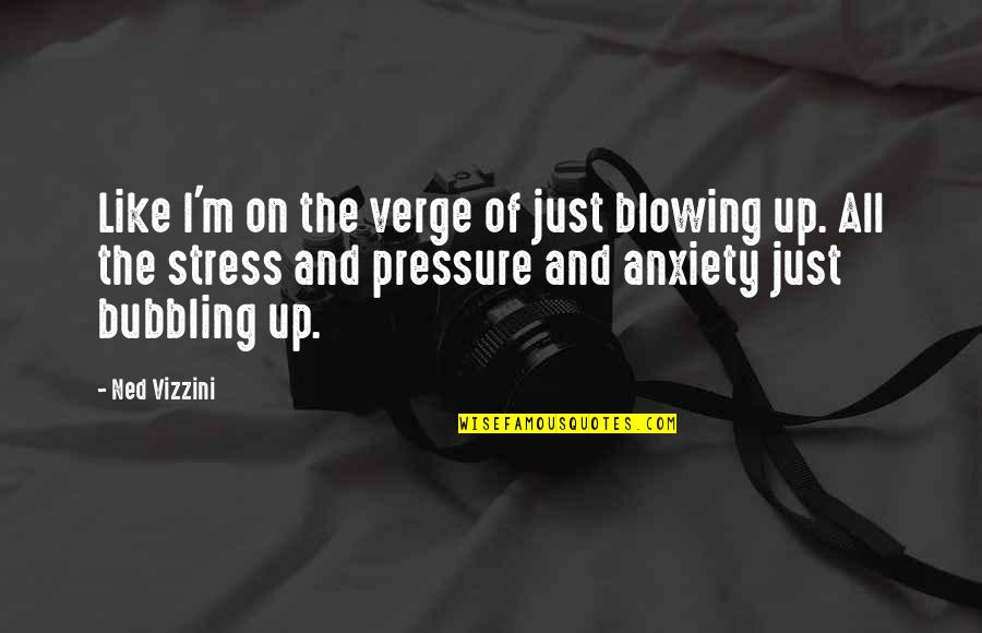 Zavarov N Masa Do Sklenic Quotes By Ned Vizzini: Like I'm on the verge of just blowing