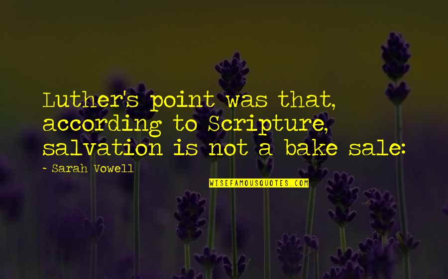 Zavarov N Masa Do Sklenic Quotes By Sarah Vowell: Luther's point was that, according to Scripture, salvation