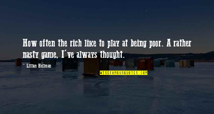 Zavata Americus Quotes By Lillian Hellman: How often the rich like to play at