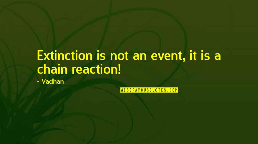 Zavata Americus Quotes By Vadhan: Extinction is not an event, it is a