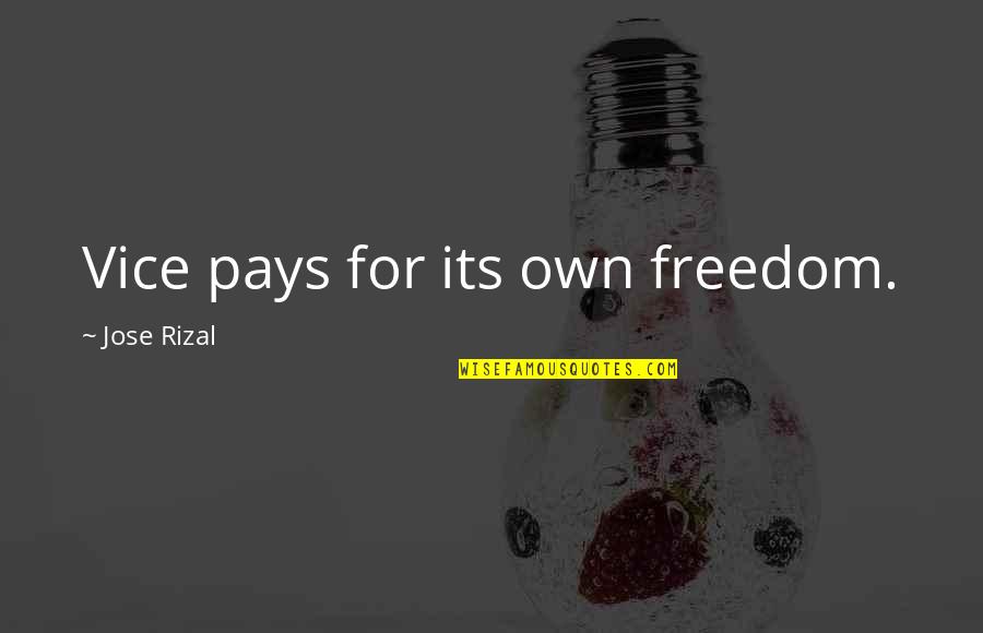 Zavata Quotes By Jose Rizal: Vice pays for its own freedom. Zavata Quotes By Jose Rizal: Vice pays for its own freedom.