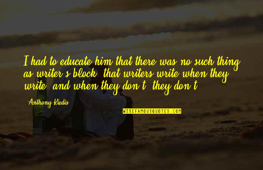 Zavation Quotes By Anthony Kiedis: I had to educate him that there was Zavation Quotes By Anthony Kiedis: I had to educate him that there was