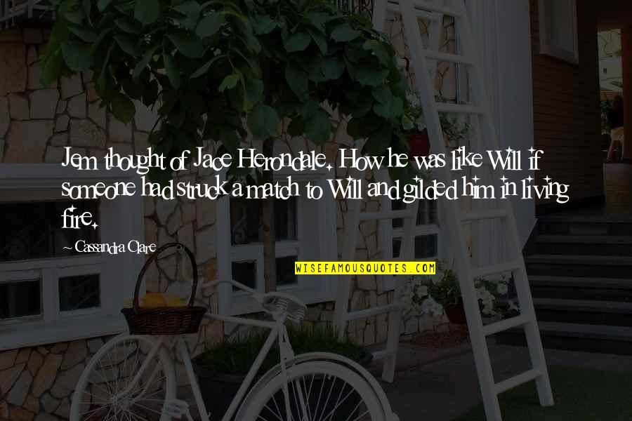 Zavation Quotes By Cassandra Clare: Jem thought of Jace Herondale. How he was Zavation Quotes By Cassandra Clare: Jem thought of Jace Herondale. How he was