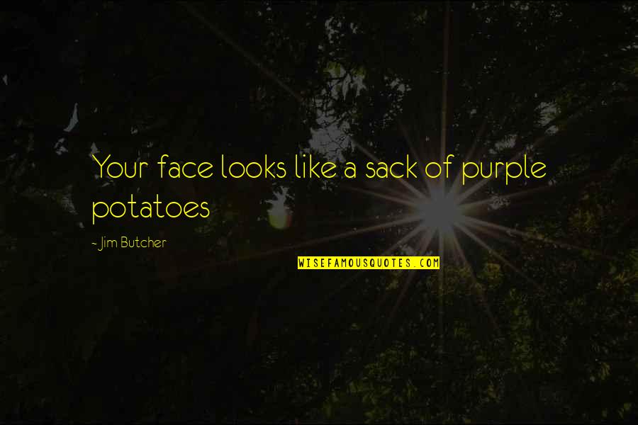 Zavation Quotes By Jim Butcher: Your face looks like a sack of purple Zavation Quotes By Jim Butcher: Your face looks like a sack of purple