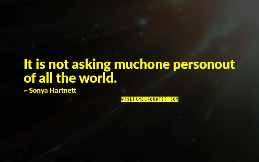 Zavation Quotes By Sonya Hartnett: It is not asking muchone personout of all Zavation Quotes By Sonya Hartnett: It is not asking muchone personout of all