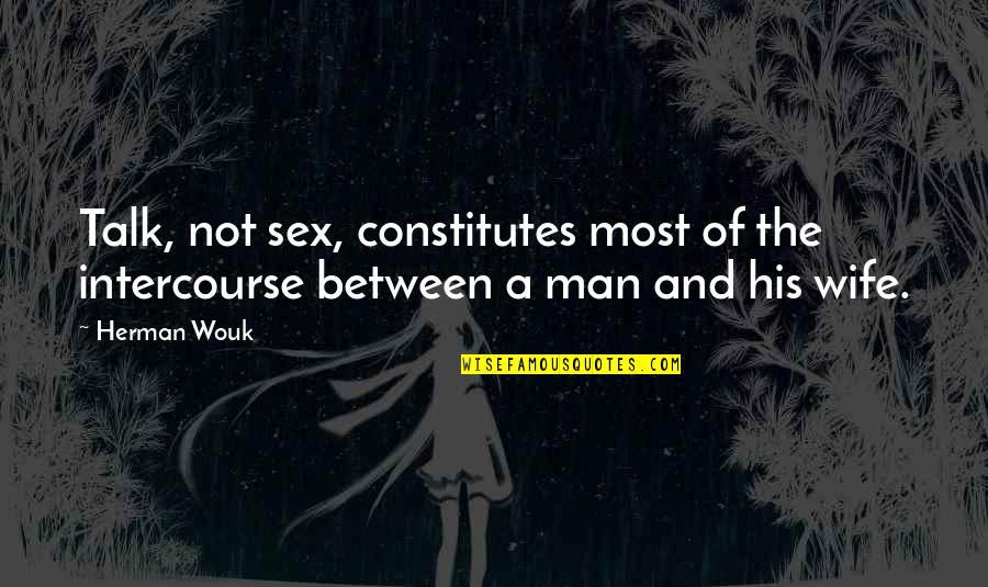 Zavelio Quotes By Herman Wouk: Talk, not sex, constitutes most of the intercourse