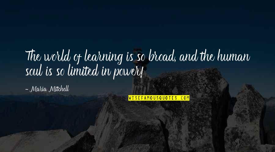 Zavelio Quotes By Maria Mitchell: The world of learning is so broad, and