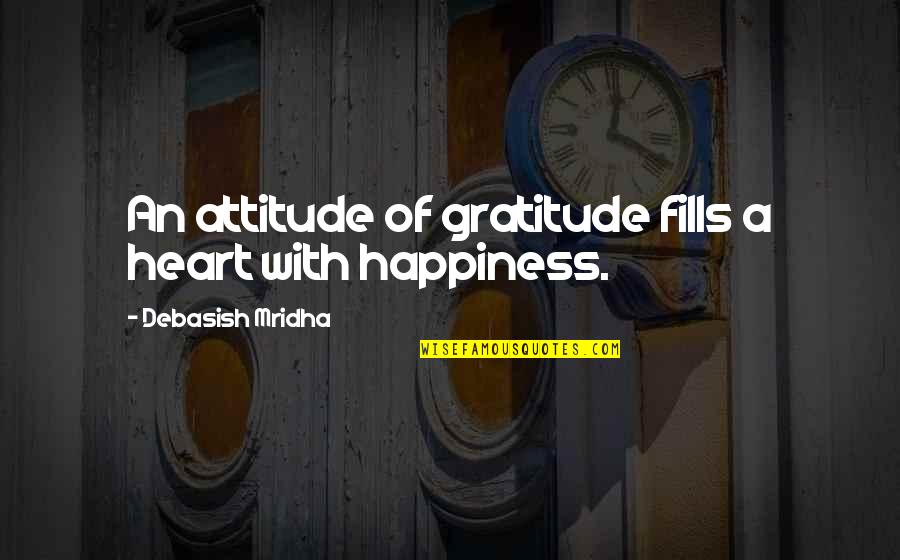 Zavelyuk Quotes By Debasish Mridha: An attitude of gratitude fills a heart with Zavelyuk Quotes By Debasish Mridha: An attitude of gratitude fills a heart with