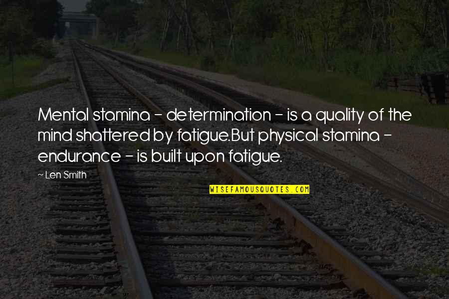 Zaveon Quotes By Len Smith: Mental stamina - determination - is a quality