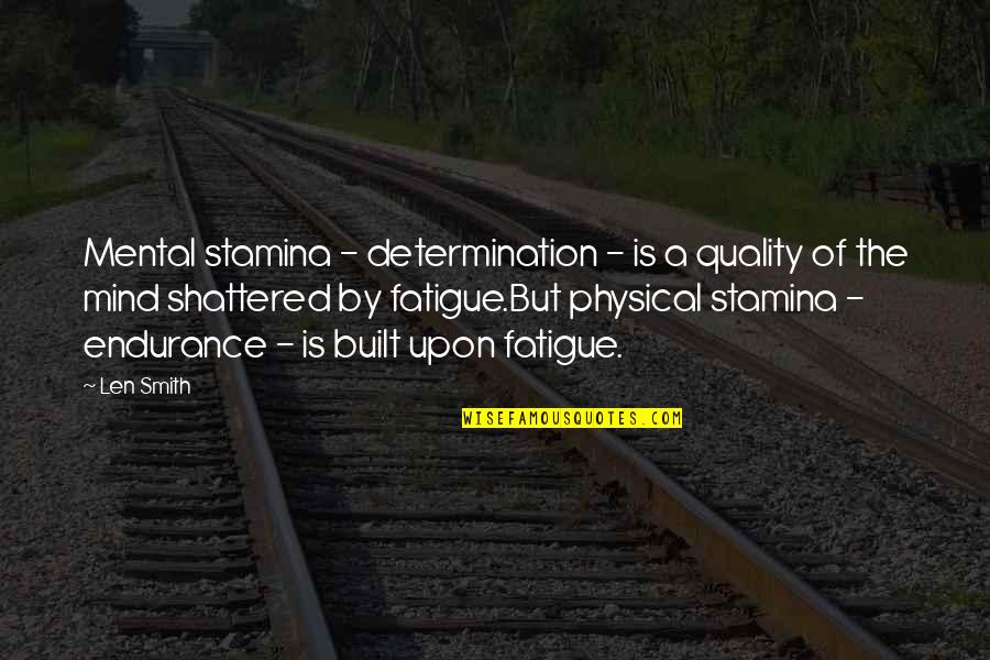 Zaveon Quotes By Len Smith: Mental stamina - determination - is a quality Zaveon Quotes By Len Smith: Mental stamina - determination - is a quality