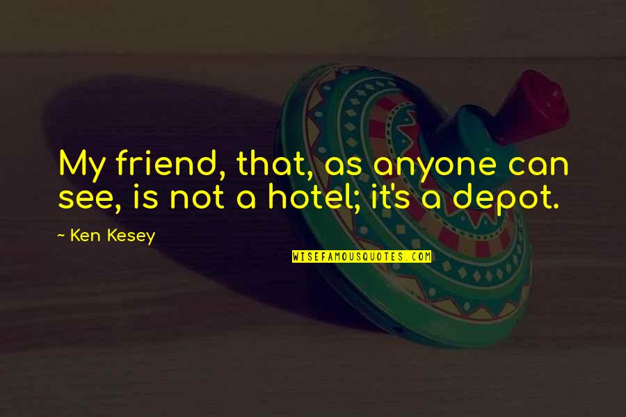 Zavesti Djevojku Quotes By Ken Kesey: My friend, that, as anyone can see, is