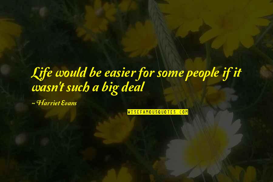 Zavesti Muskarca Quotes By Harriet Evans: Life would be easier for some people if