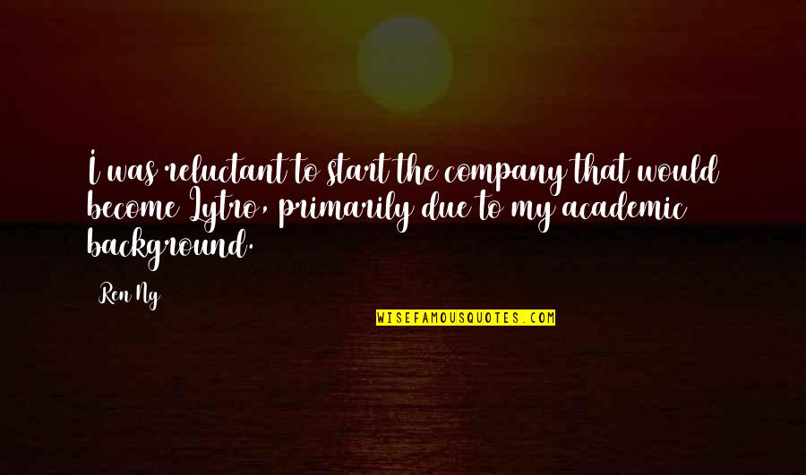Zavesti Muskarca Quotes By Ren Ng: I was reluctant to start the company that