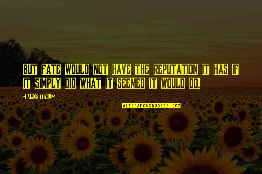 Zavid Quotes By Amor Towles: But Fate would not have the reputation it Zavid Quotes By Amor Towles: But Fate would not have the reputation it