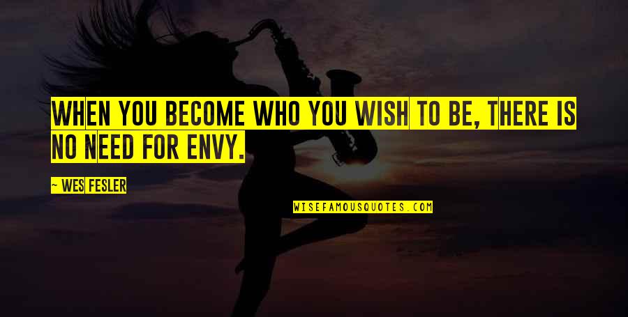 Zavisit Quotes By Wes Fesler: When you become who you wish to be,