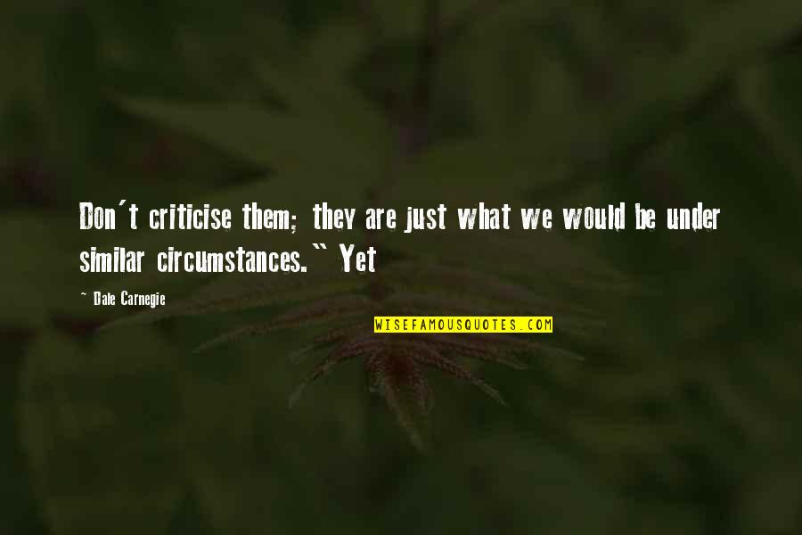 Zavjalova Quotes By Dale Carnegie: Don't criticise them; they are just what we