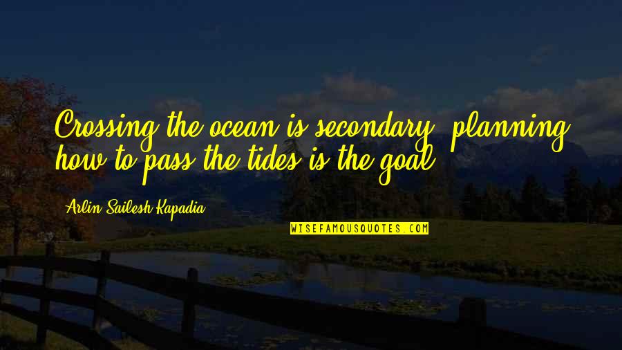Zavjese U Quotes By Arlin Sailesh Kapadia: Crossing the ocean is secondary, planning how to