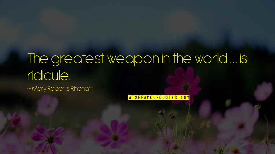 Zavjese U Quotes By Mary Roberts Rinehart: The greatest weapon in the world ... is
