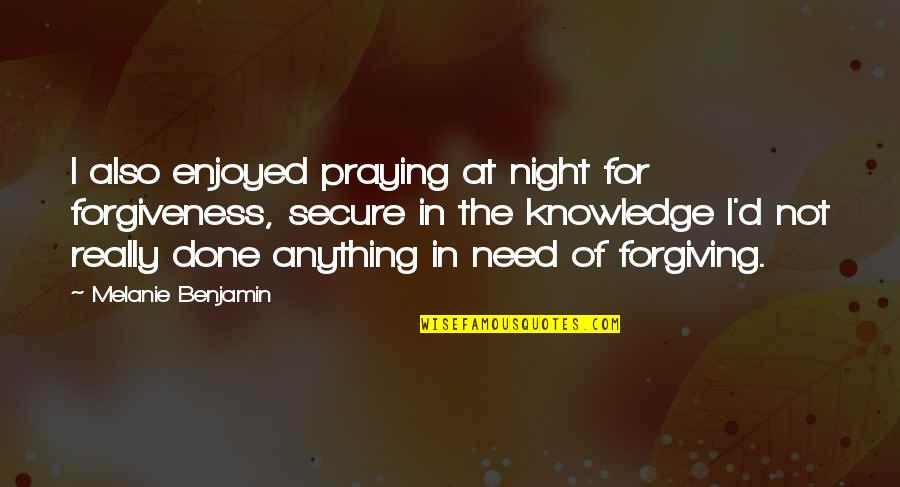 Zavoleo Sam Quotes By Melanie Benjamin: I also enjoyed praying at night for forgiveness, Zavoleo Sam Quotes By Melanie Benjamin: I also enjoyed praying at night for forgiveness,