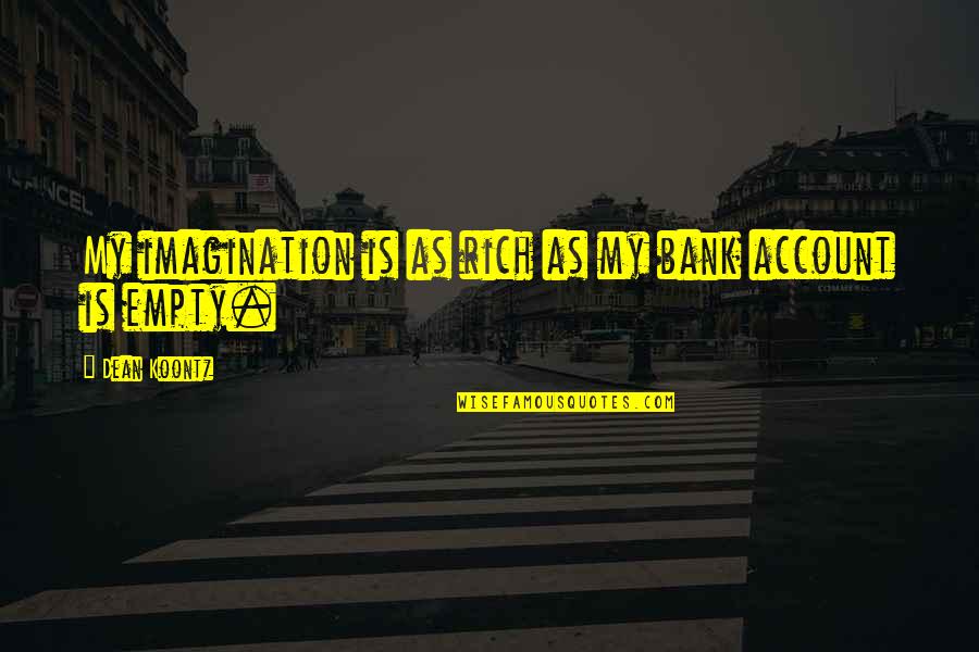 Zavoli Marka Servi S Telefonlari Quotes By Dean Koontz: My imagination is as rich as my bank
