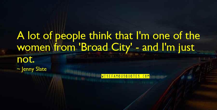 Zavoral Dds Quotes By Jenny Slate: A lot of people think that I'm one