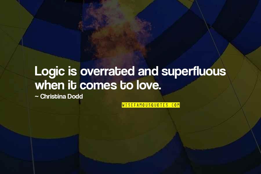 Zavoral Quotes By Christina Dodd: Logic is overrated and superfluous when it comes Zavoral Quotes By Christina Dodd: Logic is overrated and superfluous when it comes