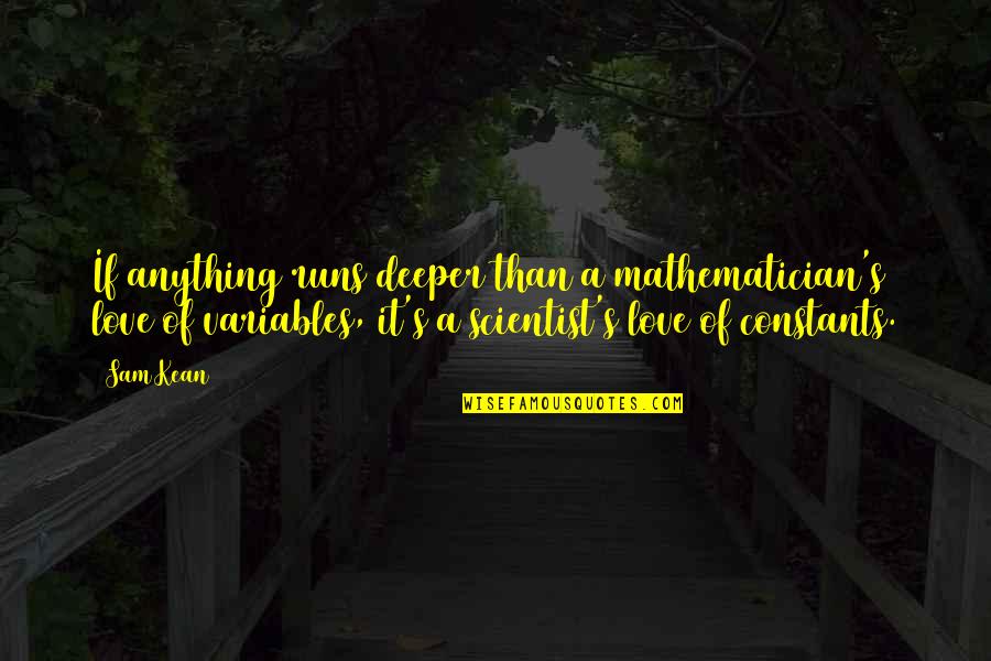 Zavos Cloning Quotes By Sam Kean: If anything runs deeper than a mathematician's love Zavos Cloning Quotes By Sam Kean: If anything runs deeper than a mathematician's love