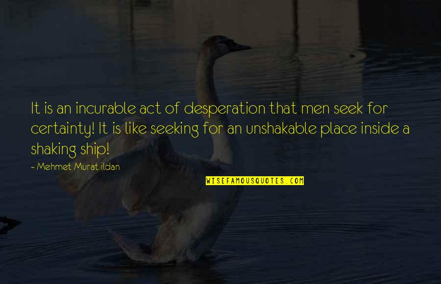 Zavos Quotes By Mehmet Murat Ildan: It is an incurable act of desperation that