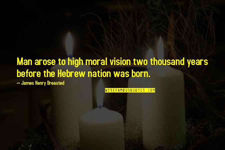 Zavrel Vlastimil Quotes By James Henry Breasted: Man arose to high moral vision two thousand Zavrel Vlastimil Quotes By James Henry Breasted: Man arose to high moral vision two thousand