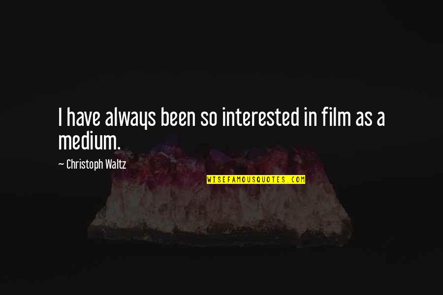 Zavren Restaurace Quotes By Christoph Waltz: I have always been so interested in film Zavren Restaurace Quotes By Christoph Waltz: I have always been so interested in film