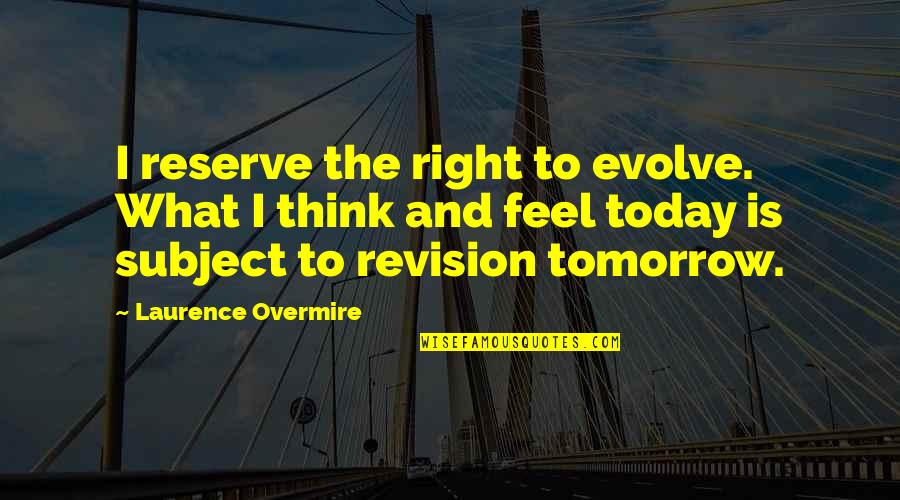Zawacki Equation Quotes By Laurence Overmire: I reserve the right to evolve. What I