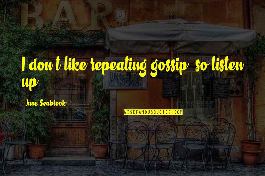 Zawadi Marketplace Quotes By Jane Seabrook: I don't like repeating gossip, so listen up. Zawadi Marketplace Quotes By Jane Seabrook: I don't like repeating gossip, so listen up.
