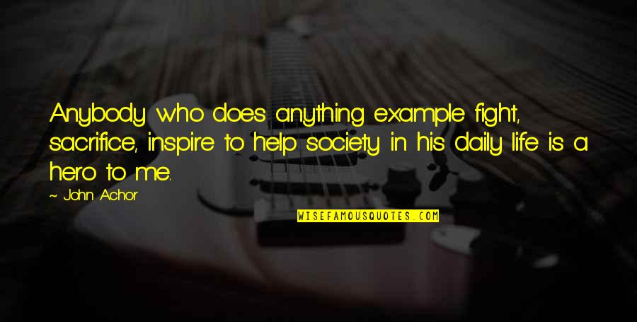 Zawadzki Edward Quotes By John Achor: Anybody who does anything example fight, sacrifice, inspire Zawadzki Edward Quotes By John Achor: Anybody who does anything example fight, sacrifice, inspire